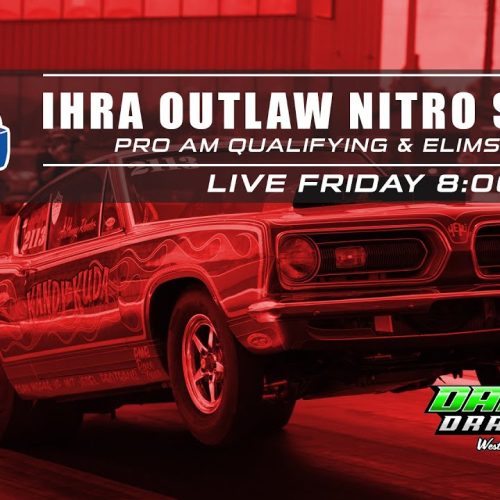 Watch Live: IHRA Outlaw Nitro Series Pro Am & Pro Eliminations at Darana Dragway, West Salem, Ohio – FREE Livestream!